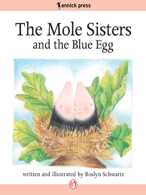 Title details for The Mole Sisters and the Blue Egg by Roslyn Schwartz - Available